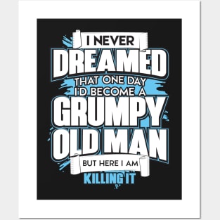 Mens I Never Dreamed That One Day I'd Become A Grumpy Old Man Tee Posters and Art